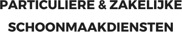 PARTICULIERE & ZAKELIJKE SCHOONMAAKDIENSTEN